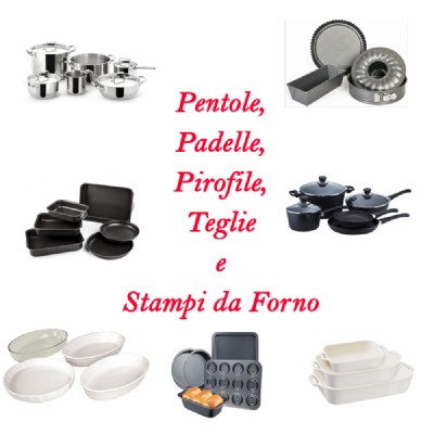 pentole, padelle, pirofile,teglie e stampi da forno